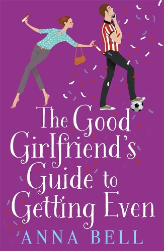 The Good Girlfriends Guide to Getting Even: The brilliant new laugh-out-loud romantic comedy perfect for Spring!