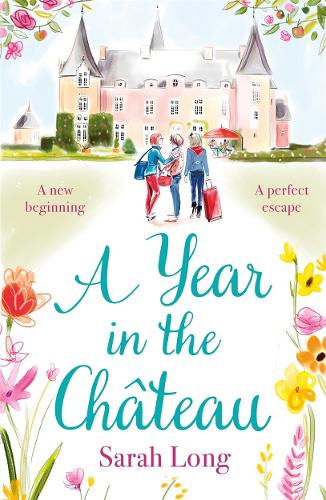 A Year in the Château: Perfect for fans of Fanny Blake, Katie Fforde and Dawn French