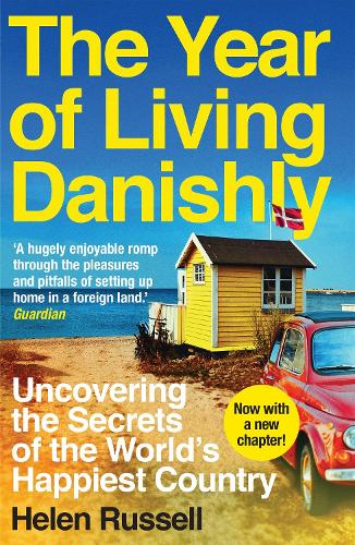 The Year of Living Danishly: Uncovering the Secrets of the Worlds Happiest Country