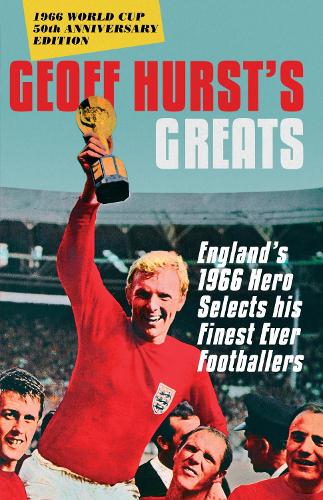 Geoff Hurst's Greats: England's 1966 Hero Selects His Finest Ever Footballers