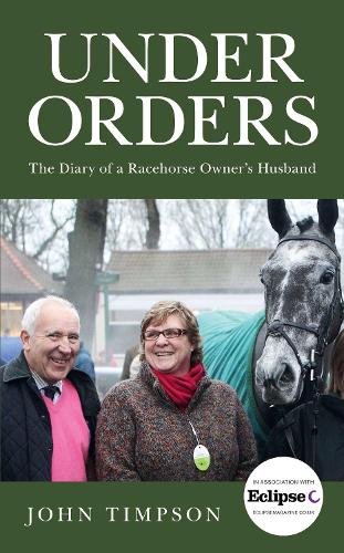 Under Orders: The Diary of a Racehorse Owner’s Husband
