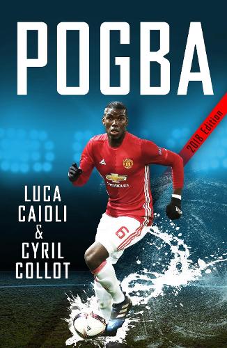 Pogba: The rise of Manchester Uniteds Homecoming Hero