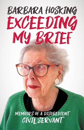 Exceeding My Brief: Memoirs of a Disobedient Civil Servant