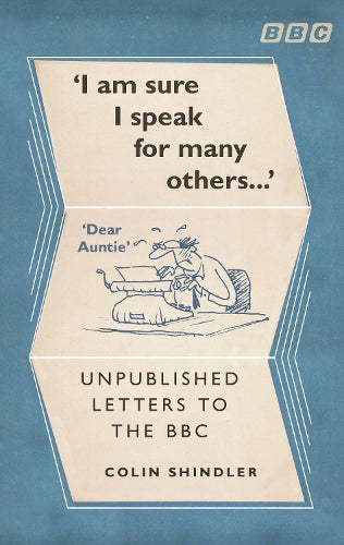 I’m Sure I Speak For Many Others…: Unpublished letters to the BBC