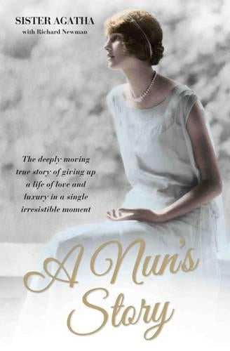 A Nuns Story - The Deeply Moving True Story of Giving Up a Life of Love and Luxury in a Single Irresistible Moment