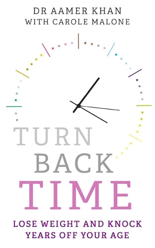 Turn Back Time - lose weight and knock years off your age: Lose weight and knock years off your age