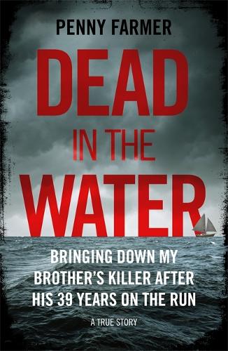 Dead in the Water - Bringing Down My Brothers Killer After His 39 Years On The Run - A True Story