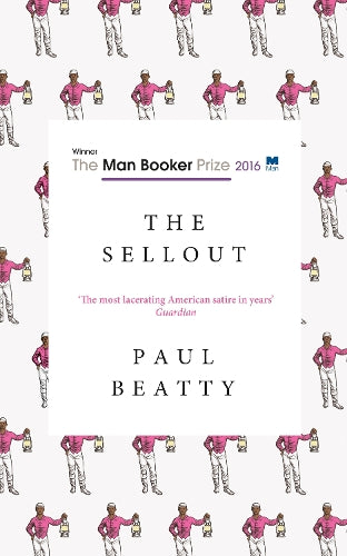 The Sellout: WINNER OF THE MANBOOKER PRIZE 2016
