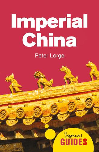 Imperial China: A Beginners Guide (Beginners Guides)