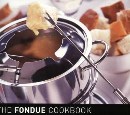 The Fondue Cook Book: 100 No-fuss Recipes for Fun Entertaining