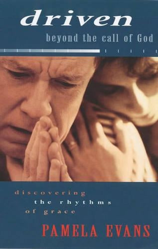Driven Beyond the Call of God: Discovering the Rhythms of Grace