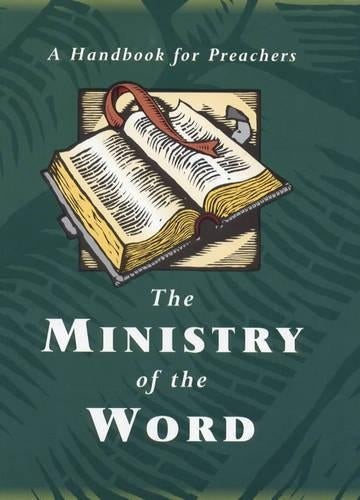 The Ministry of the Word: A Handbook for Preachers