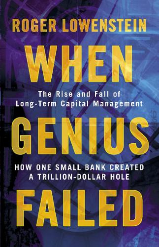 When Genius Failed: The Rise and Fall of Long-Term Capital Management
