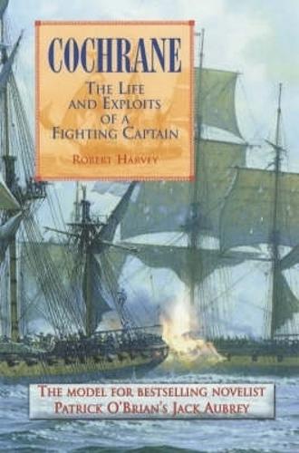 Cochrane: The Fighting Captain: The Life and Exploits of a Fighting Captain
