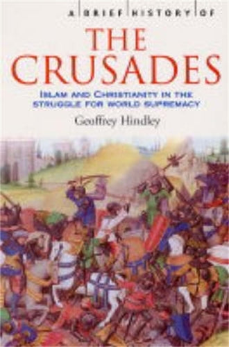 A Brief History of the Crusades: Islam and Christianity in the Struggle for World Supremacy (Brief Histories)