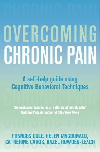 Overcoming Chronic Pain: A Books on Prescription Title: A Self-Help Guide Using Cognitive Behavioral Techniques (Overcoming Books)