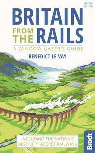 Britain from the Rails: Including the nations best-kept-secret railways (Bradt Travel Guides (Bradt on Britain))