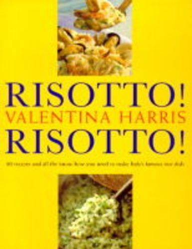 Risotto! Risotto! 80 Recipes and All the Know-how You Need to Make Italys Famous Rice Dish