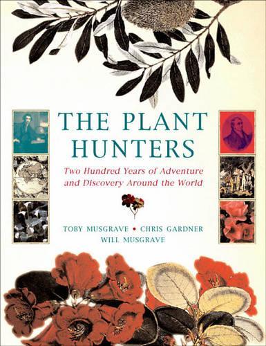 The Plant Hunters: Two Hundred Years of Discovery and Adventure Around the World