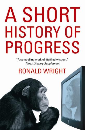 AShort History of Progress by Wright, Ronald ( Author ) ON Sep-28-2006, Paperback