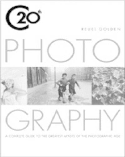 20th Century Photography: A Complete Guide to the Greatest Artists of the Photographic Age: A Complete Guide to the Greatest Artist of the Photographic Age