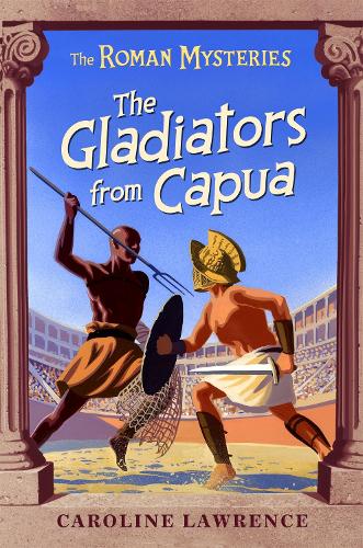 The Roman Mysteries: The Gladiators from Capua: Book 8: Vol 8