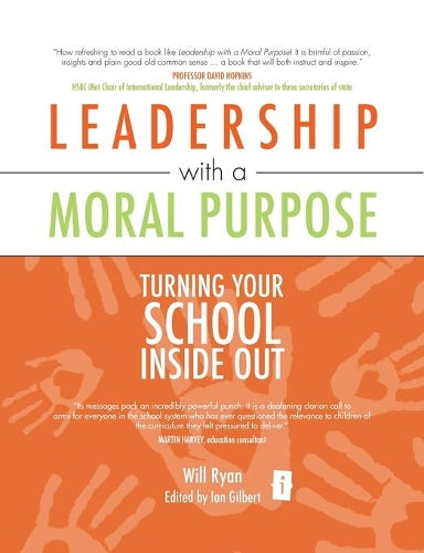 Leadership with a Moral Purpose: Turning Your School Inside Out (Independent Thinking Series) (The Independent Thinking Series)