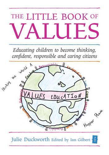 The Little Book of Values: Educating Children to Become Thinking, Responsible and Caring Citizens (Independent Thinking Series) (The Independent Thinking Series)