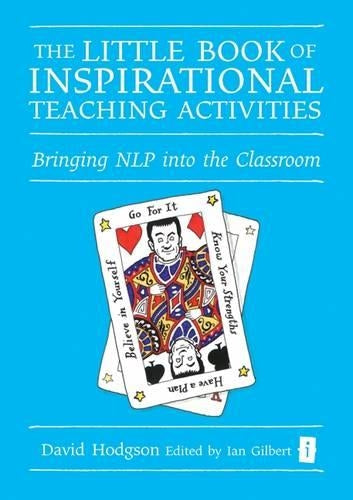 The Little Book of Inspirational Teaching Activities (Independent Thinking Series): Bringing NLP into the Classroom (The Independent Thinking Series)