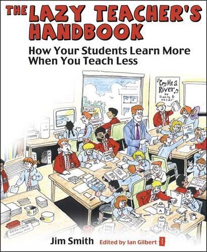 The Lazy Teachers Handbook: How your students learn more when you teach less (Independent Thinking Series) (The Independent Thinking Series)