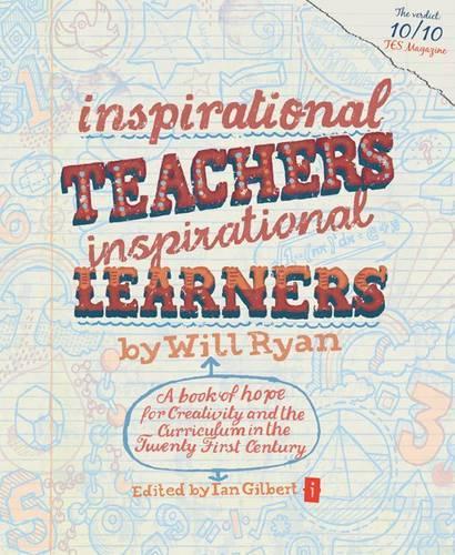 Inspirational Teachers Inspirational Learners: A book of hope for Creativity and the Curriculum in the Twenty First Century