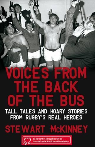 Voices from the Back of the Bus: Tall Tales and Hoary Stories from Rugbys Real Heroes