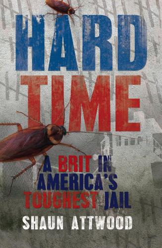Hard Time: A Brit in Americas Toughest Jail