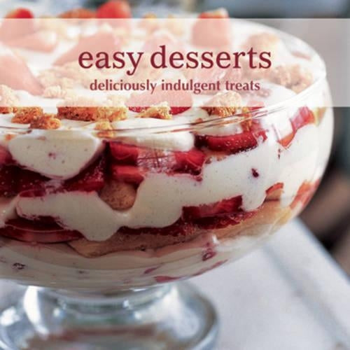 Easy Desserts: Deliciously Indulgent Treats (Cookery)