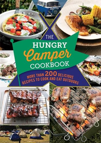 The Hungry Camper Cookbook: More than 200 delicious recipes to cook and eat outdoors (The Hungry Cookbooks)