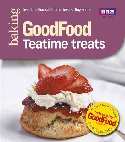 Good Food: Teatime Treats: Triple-tested Recipes: 101 Teatime Treats (Good Food 101)