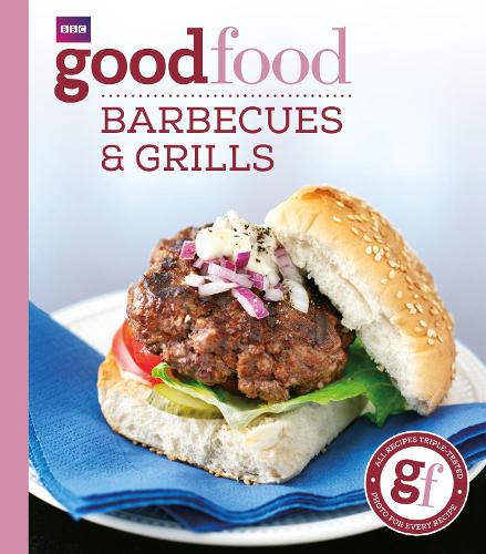 Good Food: Barbecues and Grills: Triple-tested Recipes: 101 Barbecues and Grills - Triple-tested Recipes (Good Food 101)