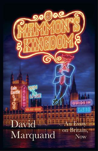 Mammons Kingdom: An Essay on Britain, Now