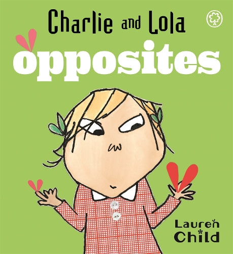 Charlie and Lola: Charlie and Lolas Opposites