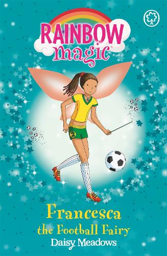 The Sporty Fairies: 58: Francesca the Football Fairy (Rainbow Magic)