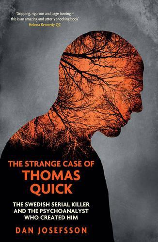 The Strange Case of Thomas Quick: The Swedish Serial Killer and the Psychoanalyst Who Created Him