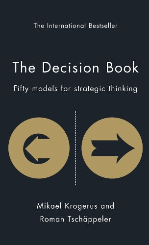 The Decision Book: Fifty Models for Strategic Thinking (The Tschapeller and Kyogenus Collection)
