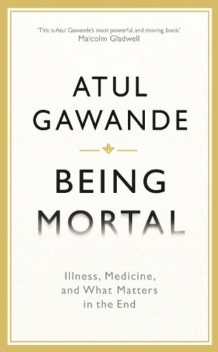 Being Mortal: Illness, Medicine and What Matters in the End (Wellcome)
