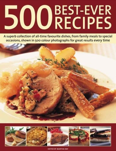 500 Best-Ever Recipes: A superb collection of all-time favourite dishes, from family meals to special occasions, shown in 520 colour photographs for great results every time