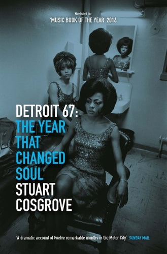 Detroit 67: The Year That Changed Soul (Features the story of DETROIT, now a major motion picture) (The Soul Trilogy)