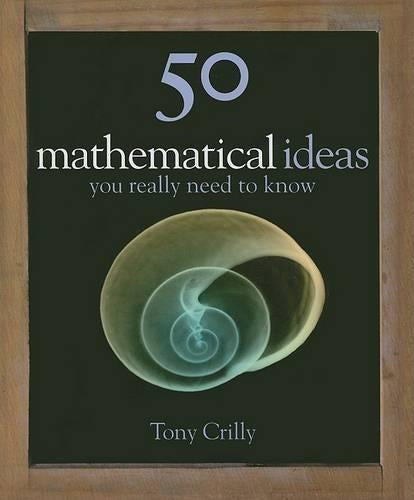 50 Mathematical Ideas You Really Need to Know (50 Ideas)