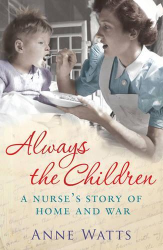 Always the Children: A Nurses Story of Home and War