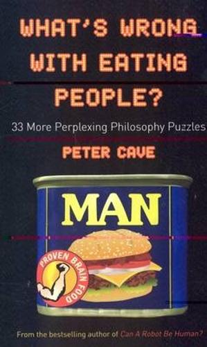 Whats Wrong with Eating People?: 33 More Perplexing Philosophy Puzzles