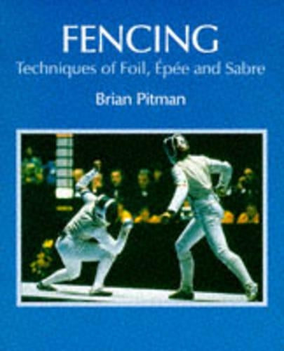 Fencing: Techniques of Foil, Epee and Sabre