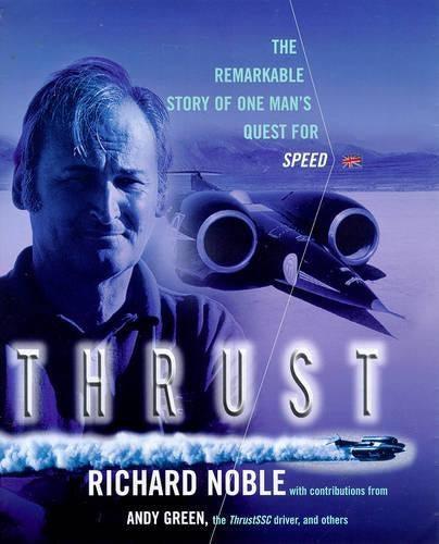 Thrust: The Remarkable Story of One Mans Quest for Speed